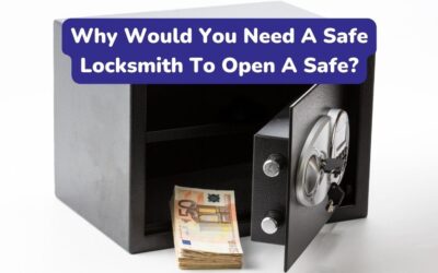 Why Would You Need A Safe Locksmith To Open A Safe?